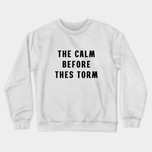 The calm before the storm Crewneck Sweatshirt